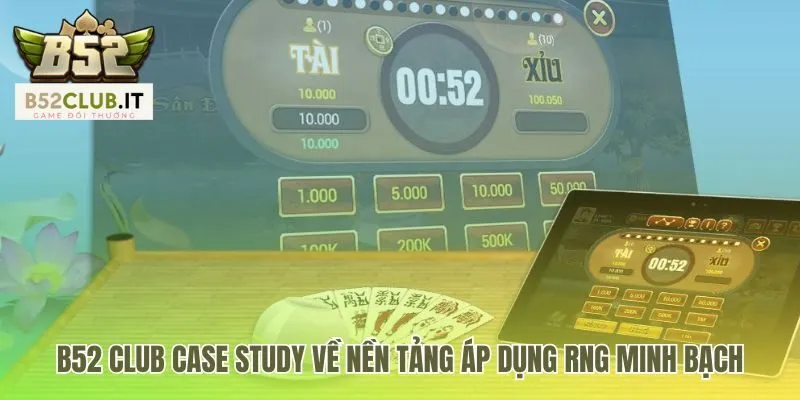Thuật toán tài xỉu tại b52 club cho phép tự kiểm chứng