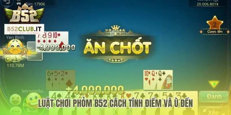 Luật chơi phỏm b52 dựa trên mục tiêu giảm điểm các quân bài rác
